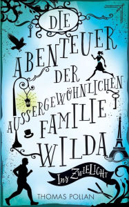 Die Abenteuer der außergewöhnlichen Familie Wilda: Ins Zwielicht Thomas Pollan Author
