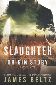 Slaughter: Origin Story James Beltz Author