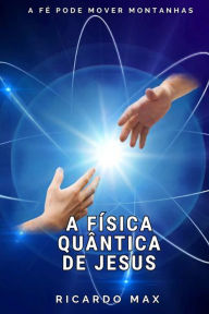 A Física Quântica de Jesus Ricardo Max Author