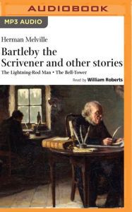 Bartleby the Scrivener and other Stories: The Lightning-Rod Man, The Bell-Tower - Herman Melville
