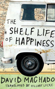 The Shelf Life of Happiness David Machado Author