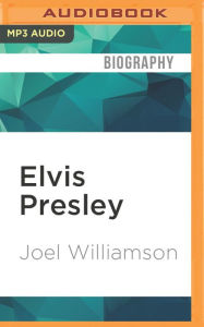 Elvis Presley: A Southern Life Joel Williamson Author