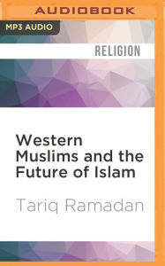 Western Muslims and the Future of Islam - Tariq Ramadan