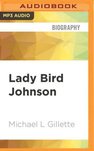 Lady Bird Johnson: An Oral History Michael L Gillette Author