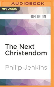 The Next Christendom: The Coming of Global Christianity Philip Jenkins Author