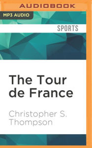 The Tour de France: A Cultural History Christopher S. Thompson Author