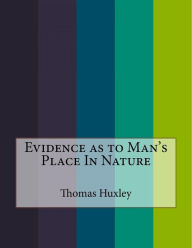 Evidence as to Man's Place In Nature - Thomas Henry Huxley