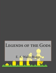 Legends of the Gods E. A. Wallis Budge Author
