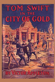 11 Tom Swift in the City of Gold Victor Appleton Author