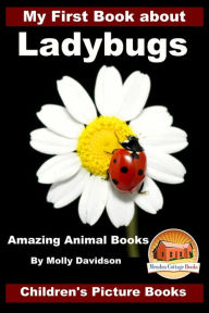 My First Book about Ladybugs - Amazing Animal Books - Children's Picture Books John Davidson Author
