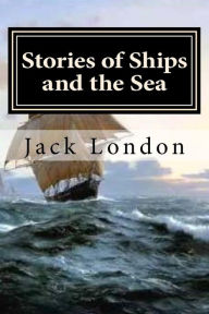 Stories of Ships and the Sea Jack London Author