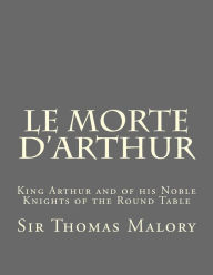 Le Morte d'Arthur: King Arthur and of his Noble Knights of the Round Table - Sir Thomas Malory