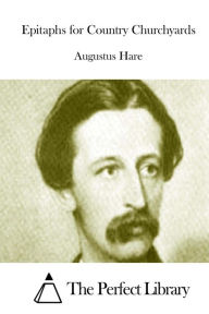 Epitaphs for Country Churchyards Augustus Hare Author