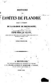 Histoire des comtes de Flandre, jusqu'à l'avénement de la maison de Bourgogne - Tome I