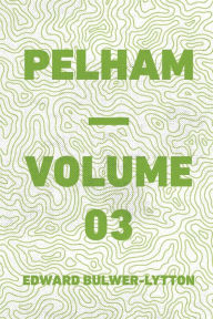 Pelham - Volume 03 - Edward Bulwer-Lytton