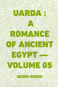 Uarda: a Romance of Ancient Egypt - Volume 05 - Georg Ebers