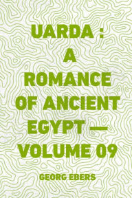 Uarda: a Romance of Ancient Egypt - Volume 09 - Georg Ebers
