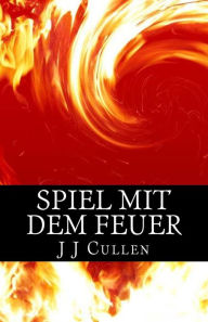 Spiel mit dem Feuer J J Cullen Author