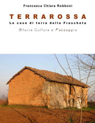 Terrarossa: Le case di terra della Frascheta Francesca Chiara Robboni Author