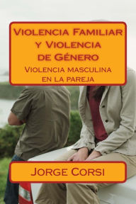Violencia Familiar y Violencia de Genero: Violencia masculina en la pareja - Jorge Corsi
