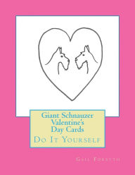 Giant Schnauzer Valentine's Day Cards: Do It Yourself Gail Forsyth Author