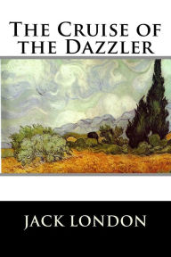 The Cruise of the Dazzler Jack London Author