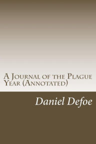 A Journal of the Plague Year (Annotated): Written by a Citizen Who Continued All the While in London