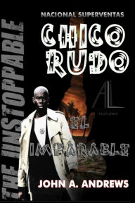 Chico Rudo ... El Imparable John A Andrews Author