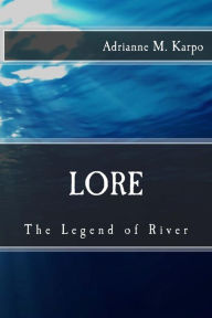 Lore: The Legend of River - Adrianne M. Karpo