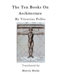 The Ten Books On Architecture: De architectura Morris Hicky Morgan Translator