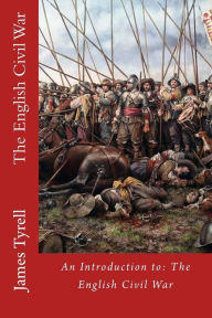 The English Civil War: An Introduction to: The English Civil War James Tyrell Author