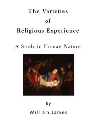 The Varieties of Religious Experience: A Study in Human Nature William James Author