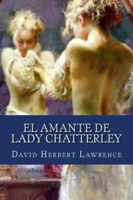 El Amante de Lady Chatterley David Herbert Lawrence Author
