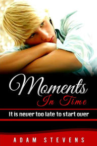 Moments In Time: It is never too late to start over Adam Stevens Author