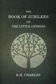 The Book Of Jubilees, Or The little Genesis R H Charles Author