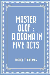 Master Olof: a Drama in Five Acts August Strindberg Author