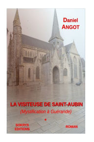 La visiteuse de saint-Aubin: Mystification a Guerande Angot Daniel Author
