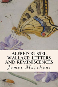 Alfred Russel Wallace: Letters and Reminiscences James Marchant Author