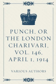 Punch, or the London Charivari, Vol. 146, April 1, 1914 - Various Authors