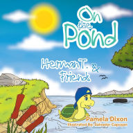 On the Pond: Herman T. & Friends Pamela Dixon Author
