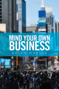 Mind Your Own Business - Bryan Whelan