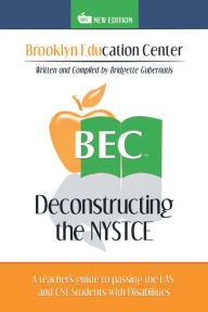 Deconstructing the Nystce: A Teacher's Guide to Passing the Eas and the Cst Students with Disabilities Bridgette Gubernatis Author