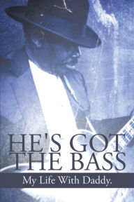 He'S Got the Bass: My Life with Daddy - Valarie Fringero