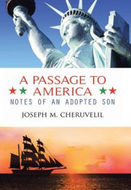 A Passage to America: Notes of an Adopted Son Joseph M. Cheruvelil Author