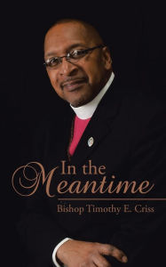 In the Meantime Bishop Timothy E. Criss Author