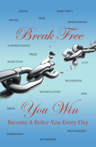 Break Free You Win: Become a Better You Every Day The Inspirational Motivator Author