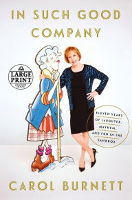 In Such Good Company: Eleven Years of Laughter, Mayhem, and Fun in the Sandbox Carol Burnett Author