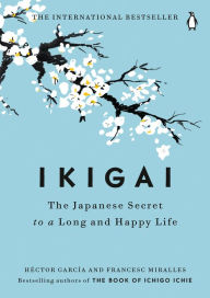 Ikigai: The Japanese Secret to a Long and Happy Life Héctor García Author