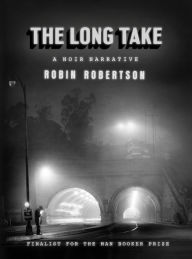 The Long Take: A Noir Narrative: A Way to Lose More Slowly