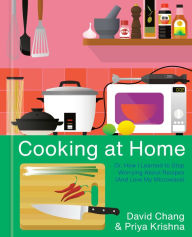 Cooking at Home: Or, How I Learned to Stop Worrying About Recipes (And Love My Microwave): A Cookbook David Chang Author
